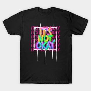 It's Not Ok I'm Not Ok Okay T-Shirt